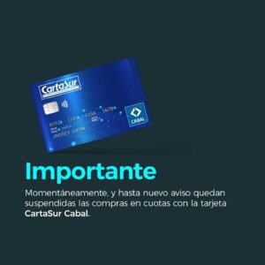 Importante hasta nuevo aviso quedan suspendidas las compras en cuotas con la tarjeta CartaSur Cabal